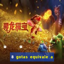 8 gotas equivale a quantos ml